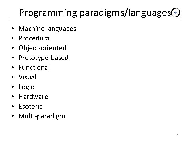 Programming paradigms/languages • • • Machine languages Procedural Object-oriented Prototype-based Functional Visual Logic Hardware