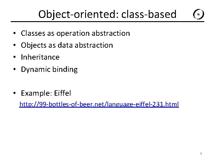 Object-oriented: class-based • • Classes as operation abstraction Objects as data abstraction Inheritance Dynamic