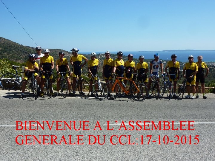 BIENVENUE A L’ASSEMBLEE GENERALE DU CCL: 17 -10 -2015 