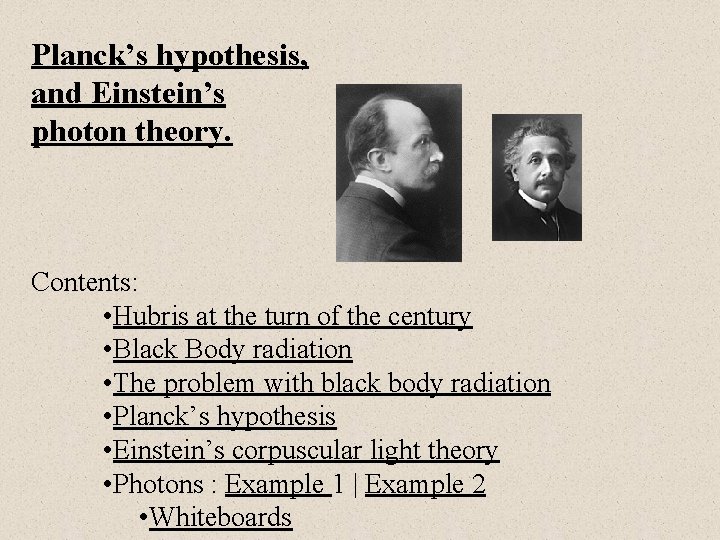 Planck’s hypothesis, and Einstein’s photon theory. Contents: • Hubris at the turn of the