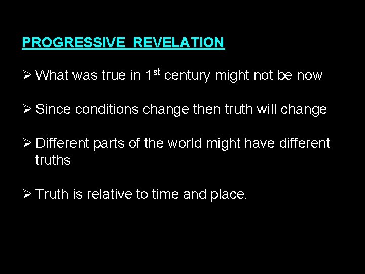 PROGRESSIVE REVELATION Ø What was true in 1 st century might not be now