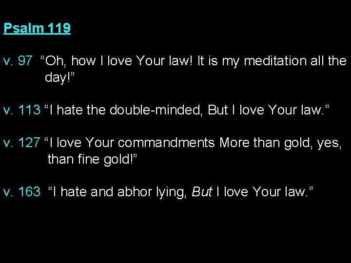 Psalm 119 v. 97 “Oh, how I love Your law! It is my meditation