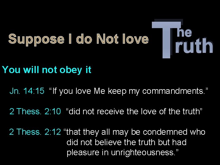 Suppose I do Not love You will not obey it T he ruth Jn.