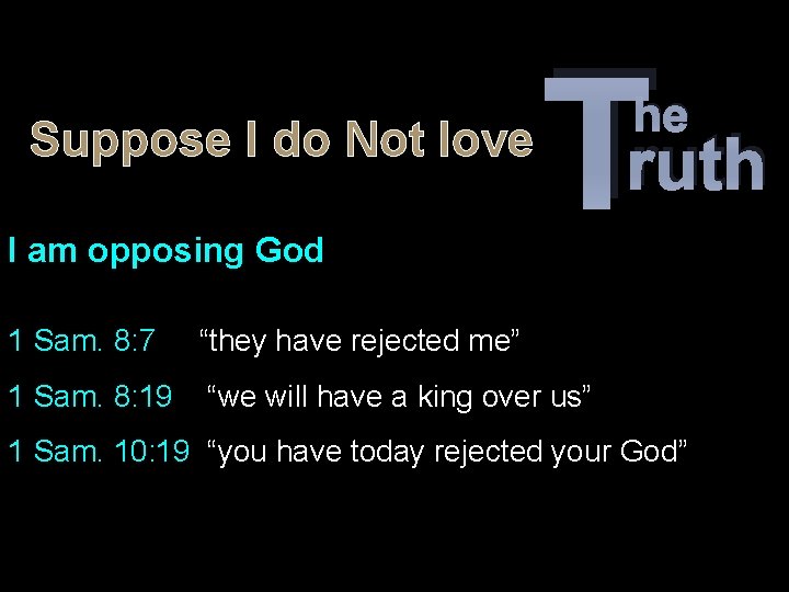 Suppose I do Not love I am opposing God T 1 Sam. 8: 7