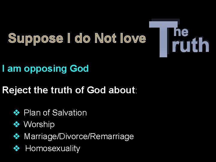 Suppose I do Not love I am opposing God Reject the truth of God