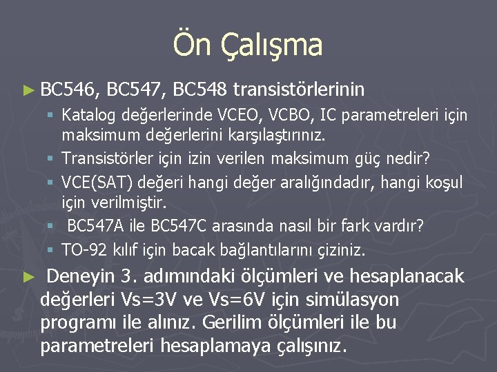 Ön Çalışma ► BC 546, BC 547, BC 548 transistörlerinin § Katalog değerlerinde VCEO,