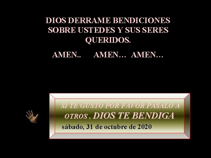 DIOS DERRAME BENDICIONES SOBRE USTEDES Y SUS SERES QUERIDOS. AMEN. . AMEN… SI TE