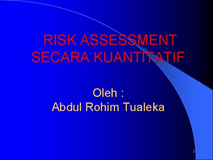  RISK ASSESSMENT SECARA KUANTITATIF Oleh : Abdul Rohim Tualeka 1 