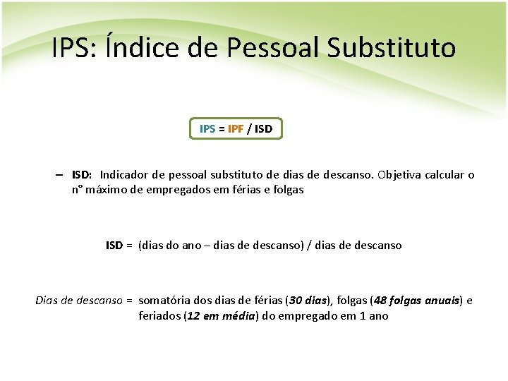 IPS: Índice de Pessoal Substituto IPS = IPF / ISD – ISD: Indicador de