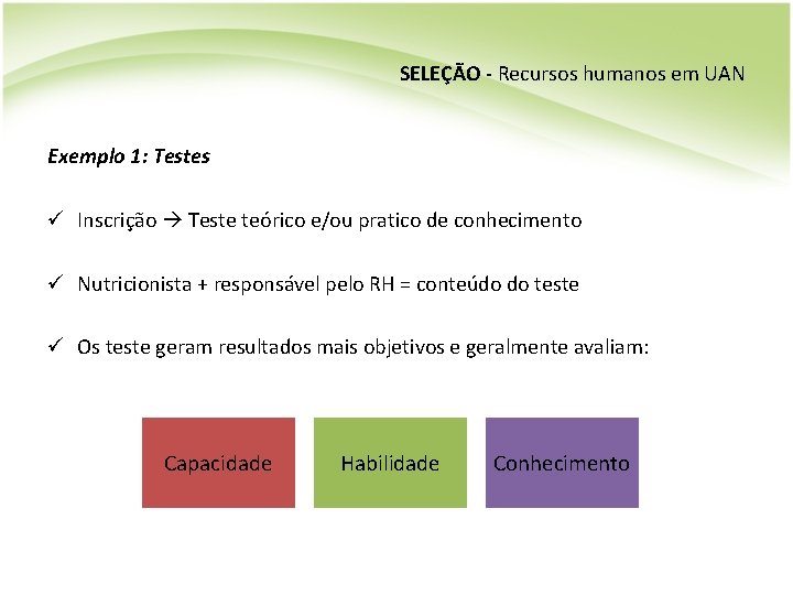 SELEÇÃO - Recursos humanos em UAN Exemplo 1: Testes ü Inscrição Teste teórico e/ou
