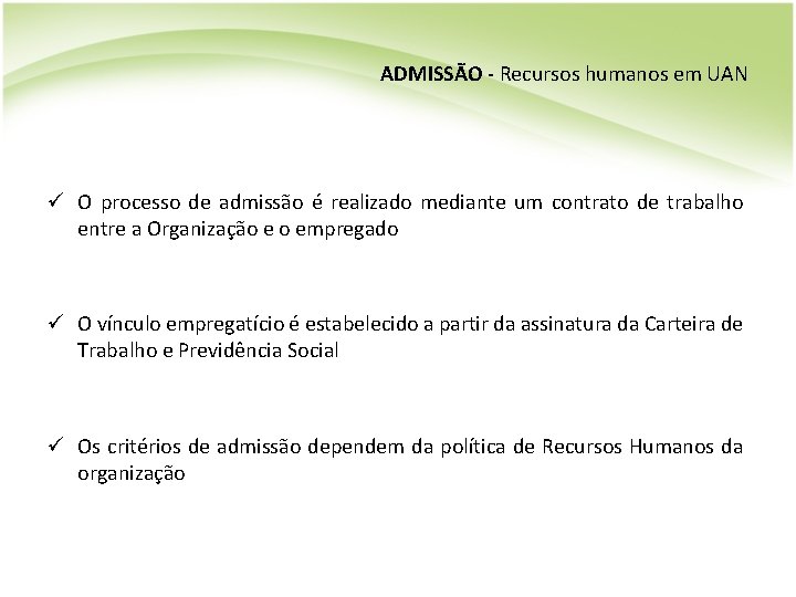 ADMISSÃO - Recursos humanos em UAN ü O processo de admissão é realizado mediante