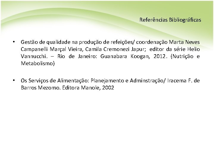 Referências Bibliográficas • Gestão de qualidade na produção de refeições/ coordenação Marta Neves Campanelli