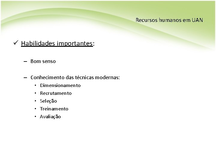 Recursos humanos em UAN ü Habilidades importantes: – Bom senso – Conhecimento das técnicas