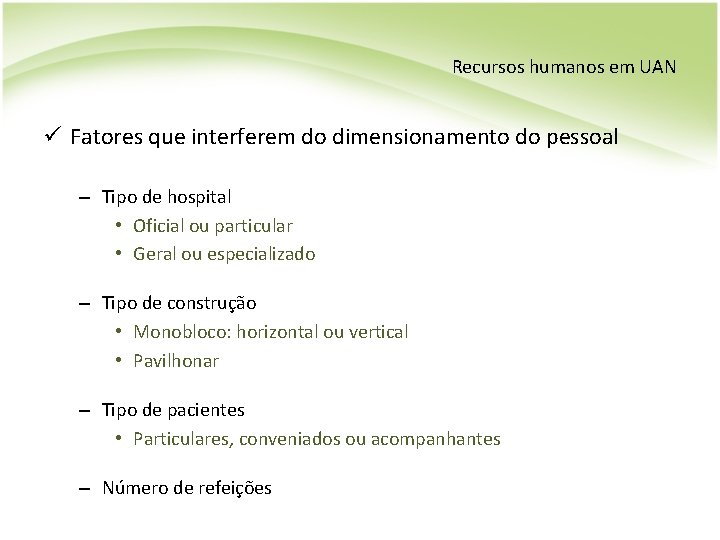 Recursos humanos em UAN ü Fatores que interferem do dimensionamento do pessoal – Tipo