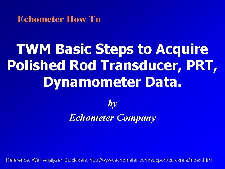 Echometer How To TWM Basic Steps to Acquire Polished Rod Transducer, PRT, Dynamometer Data.