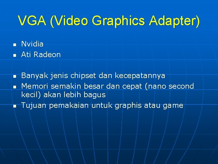 VGA (Video Graphics Adapter) n n n Nvidia Ati Radeon Banyak jenis chipset dan