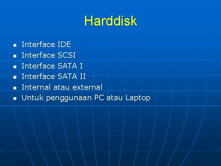 Harddisk n n n Interface IDE Interface SCSI Interface SATA II Internal atau external