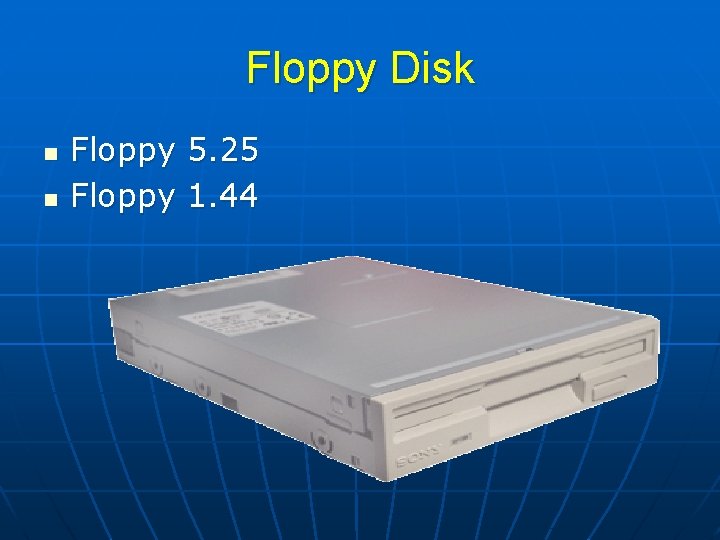 Floppy Disk n n Floppy 5. 25 Floppy 1. 44 