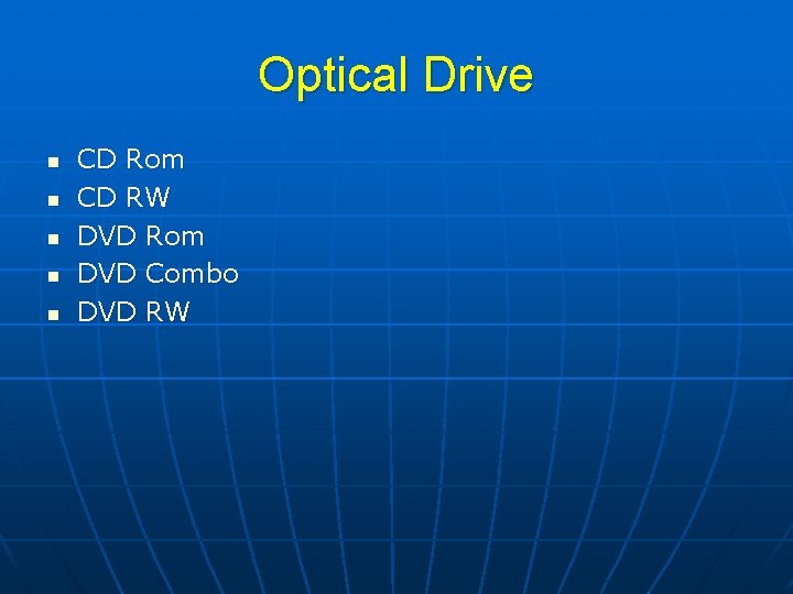 Optical Drive n n n CD Rom CD RW DVD Rom DVD Combo DVD