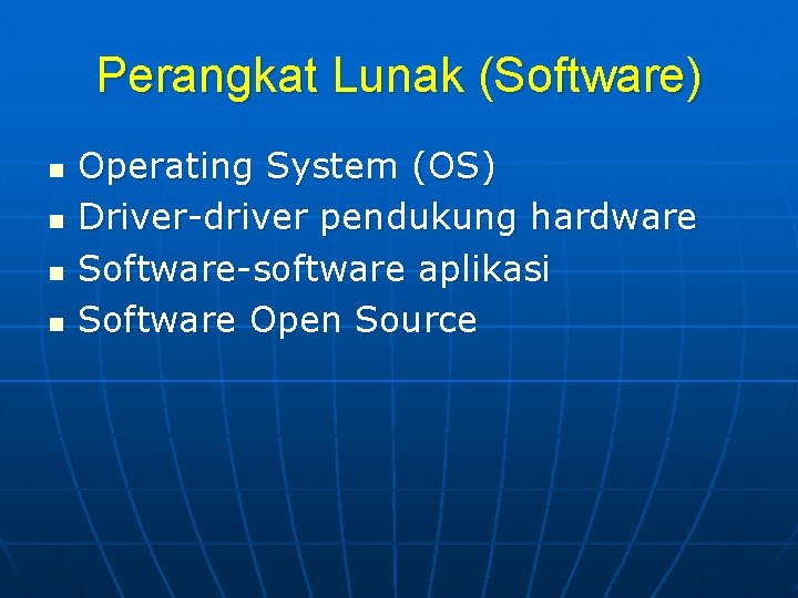 Perangkat Lunak (Software) n n Operating System (OS) Driver-driver pendukung hardware Software-software aplikasi Software