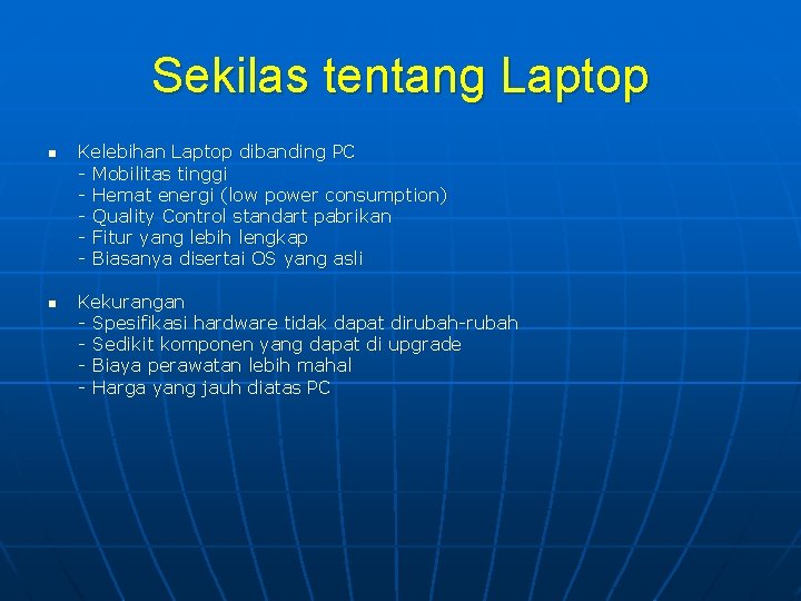 Sekilas tentang Laptop n n Kelebihan Laptop dibanding PC - Mobilitas tinggi - Hemat