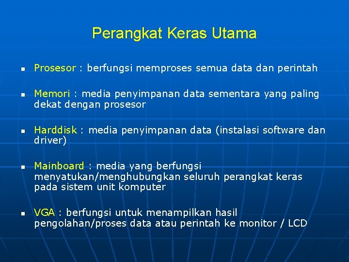 Perangkat Keras Utama n n n Prosesor : berfungsi memproses semua data dan perintah