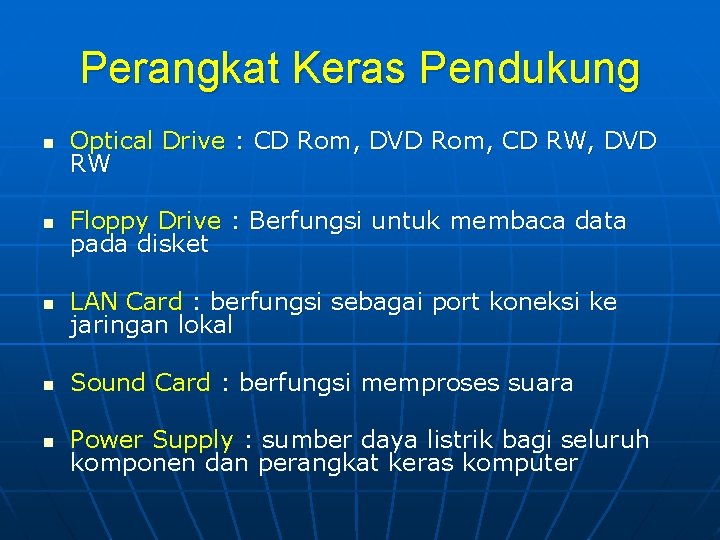 Perangkat Keras Pendukung n Optical Drive : CD Rom, DVD Rom, CD RW, DVD