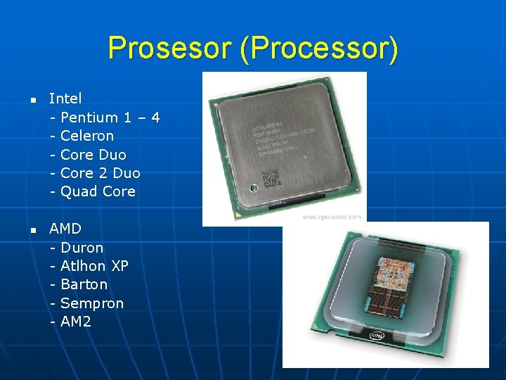 Prosesor (Processor) n n Intel - Pentium 1 – 4 - Celeron - Core