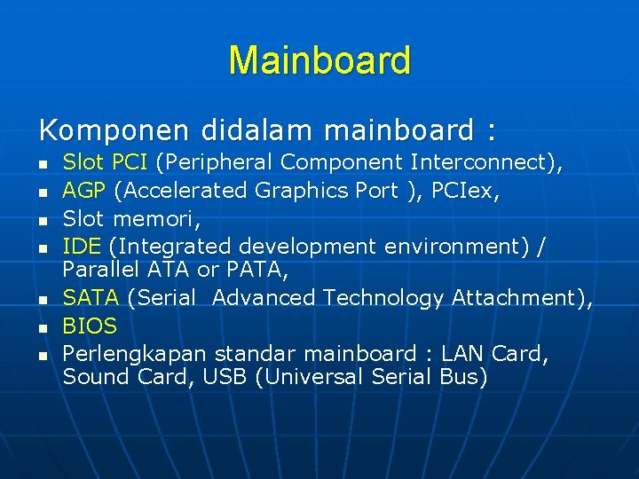 Mainboard Komponen didalam mainboard : n n n n Slot PCI (Peripheral Component Interconnect),