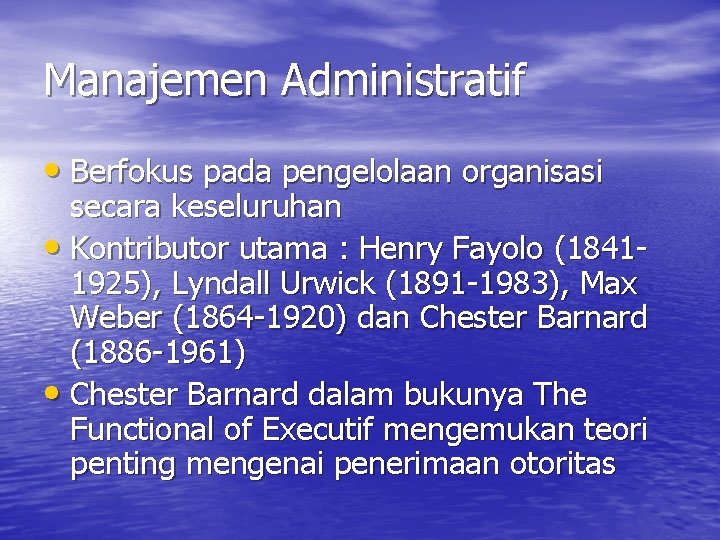 Manajemen Administratif • Berfokus pada pengelolaan organisasi secara keseluruhan • Kontributor utama : Henry