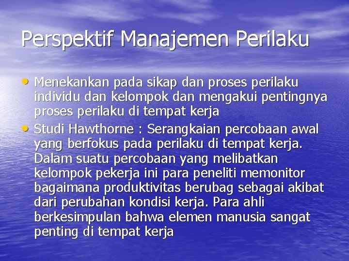 Perspektif Manajemen Perilaku • Menekankan pada sikap dan proses perilaku • individu dan kelompok