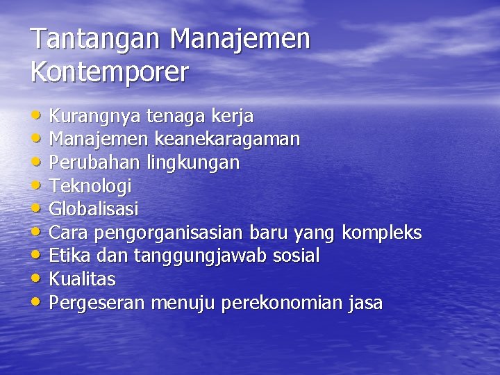 Tantangan Manajemen Kontemporer • Kurangnya tenaga kerja • Manajemen keanekaragaman • Perubahan lingkungan •