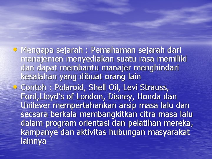  • Mengapa sejarah : Pemahaman sejarah dari • manajemen menyediakan suatu rasa memiliki