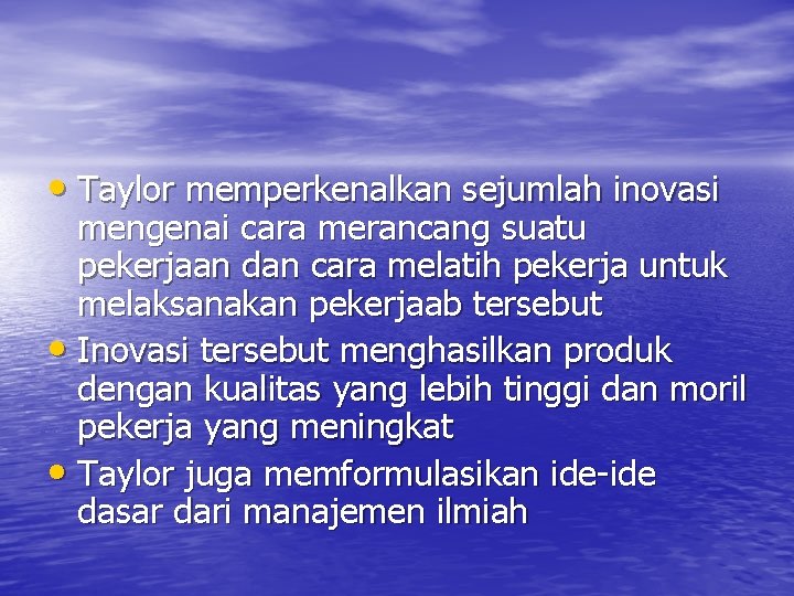  • Taylor memperkenalkan sejumlah inovasi mengenai cara merancang suatu pekerjaan dan cara melatih