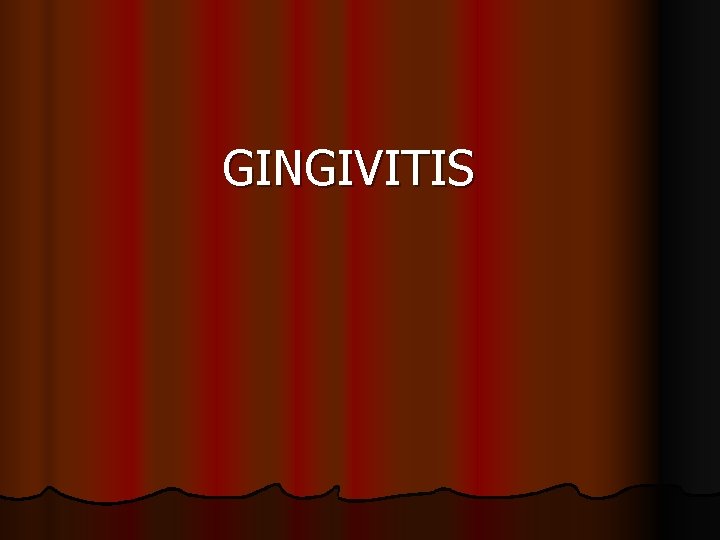 GINGIVITIS 