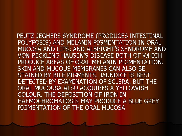PEUTZ JEGHERS SYNDROME (PRODUCES INTESTINAL POLYPOSIS) AND MELANIN PIGMENTATION IN ORAL MUCOSA AND LIPS;