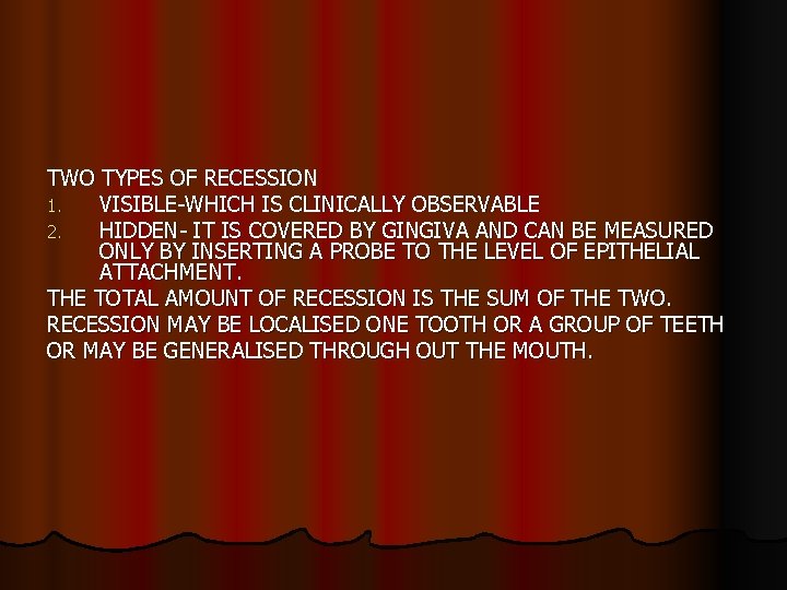 TWO TYPES OF RECESSION 1. VISIBLE-WHICH IS CLINICALLY OBSERVABLE 2. HIDDEN- IT IS COVERED
