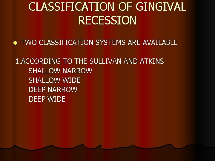 CLASSIFICATION OF GINGIVAL RECESSION l TWO CLASSIFICATION SYSTEMS ARE AVAILABLE 1. ACCORDING TO THE