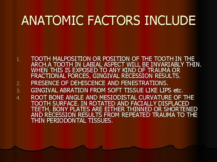 ANATOMIC FACTORS INCLUDE 1. 2. 3. 4. TOOTH MALPOSITION OR POSITION OF THE TOOTH