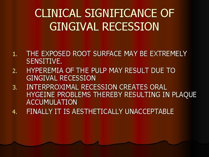 CLINICAL SIGNIFICANCE OF GINGIVAL RECESSION 1. 2. 3. 4. THE EXPOSED ROOT SURFACE MAY