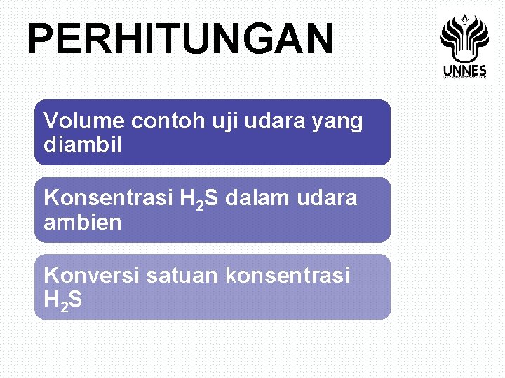 PERHITUNGAN Volume contoh uji udara yang diambil Konsentrasi H 2 S dalam udara ambien