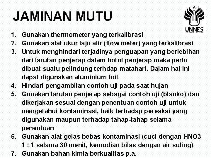 JAMINAN MUTU 1. Gunakan thermometer yang terkalibrasi 2. Gunakan alat ukur laju alir (flow