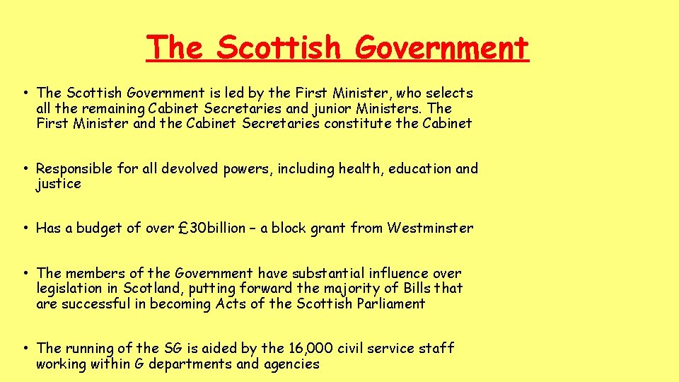 The Scottish Government • The Scottish Government is led by the First Minister, who
