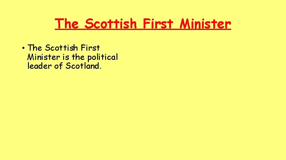 The Scottish First Minister • The Scottish First Minister is the political leader of