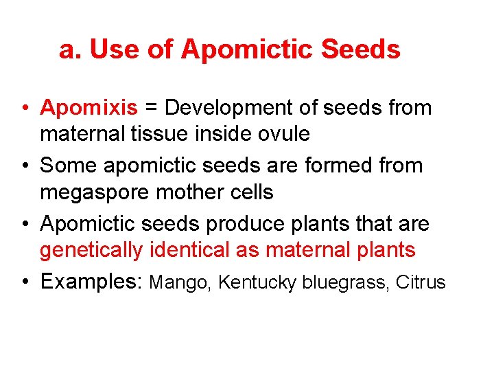 a. Use of Apomictic Seeds • Apomixis = Development of seeds from maternal tissue