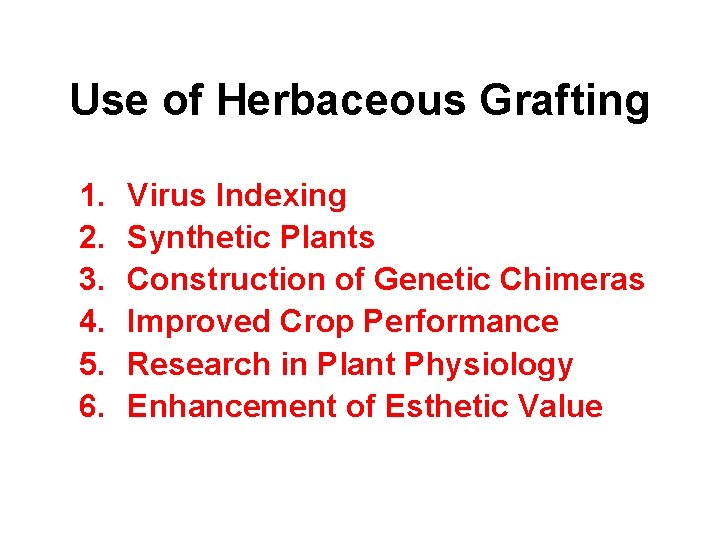 Use of Herbaceous Grafting 1. 2. 3. 4. 5. 6. Virus Indexing Synthetic Plants