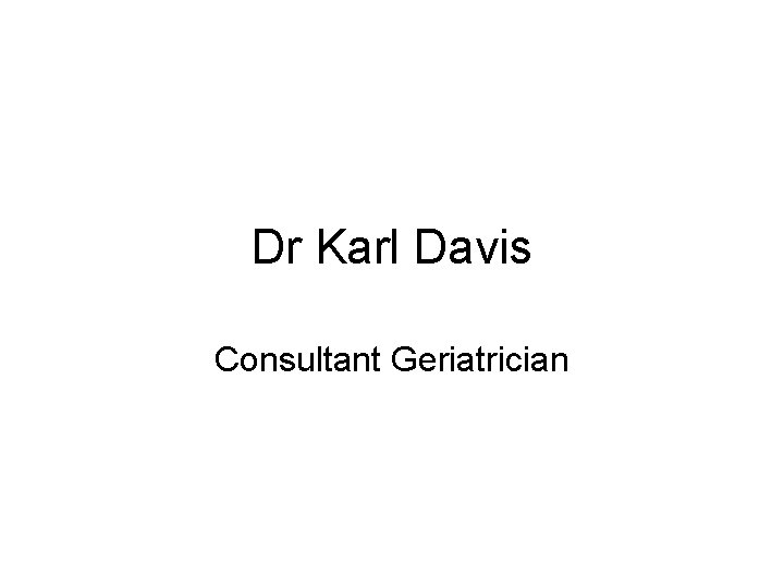 Dr Karl Davis Consultant Geriatrician 