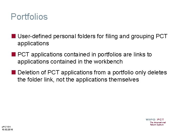 Portfolios ■ User-defined personal folders for filing and grouping PCT applications ■ PCT applications