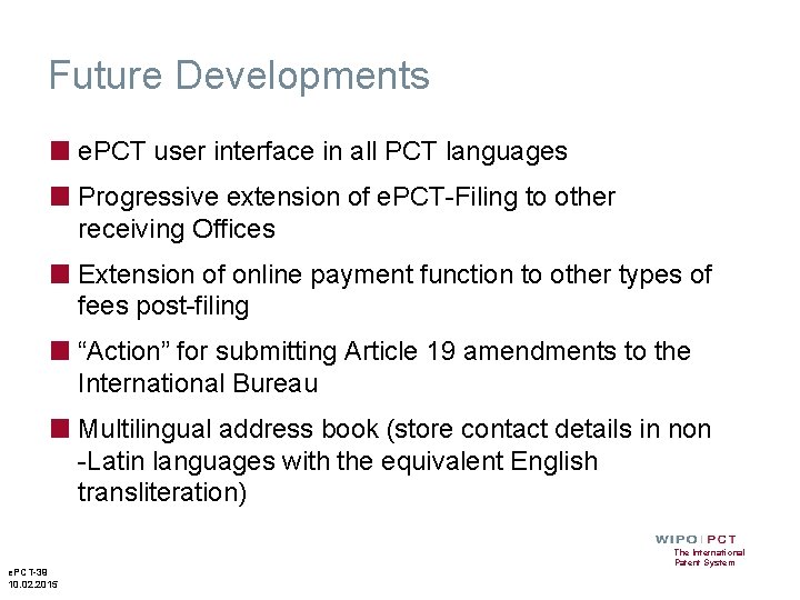 Future Developments ■ e. PCT user interface in all PCT languages ■ Progressive extension