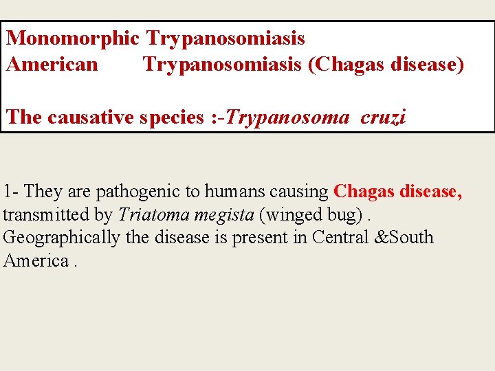Monomorphic Trypanosomiasis American Trypanosomiasis (Chagas disease) The causative species : -Trypanosoma cruzi 1 -